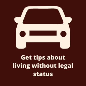 Get tips about living without legal status